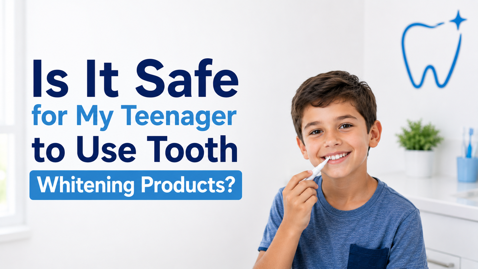 Is It Safe for My Teenager to Use Tooth Whitening Products