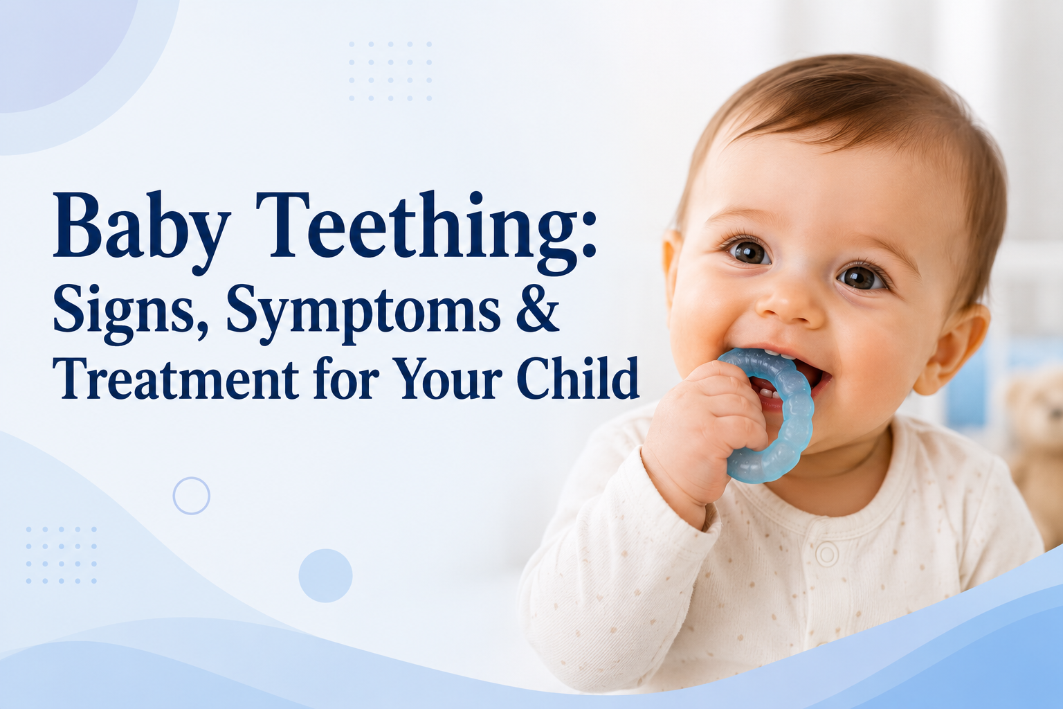 Baby Teething Signs, Symptoms & Treatment for Your Child