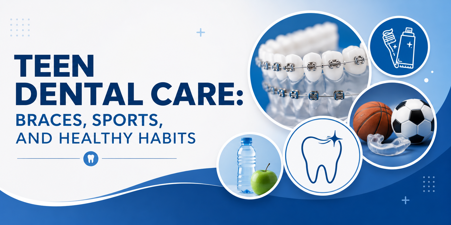Teen Dental Care Braces, Sports, and Healthy Habits